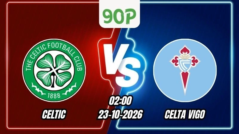 Soi Kèo Celtic vs Celta Vigo 02h00 - 23/10/2026